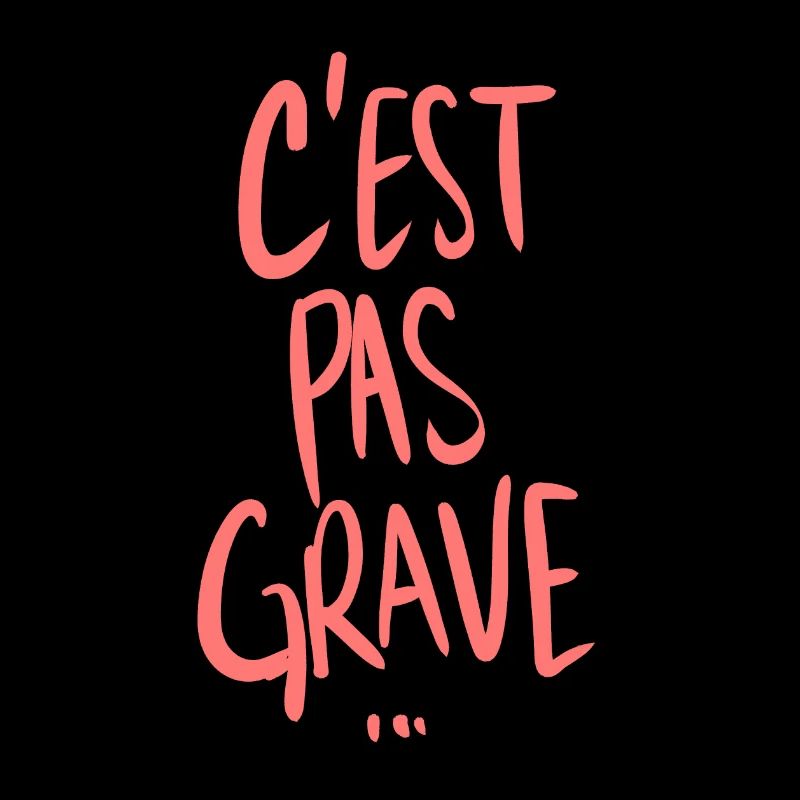C'est pas grave...