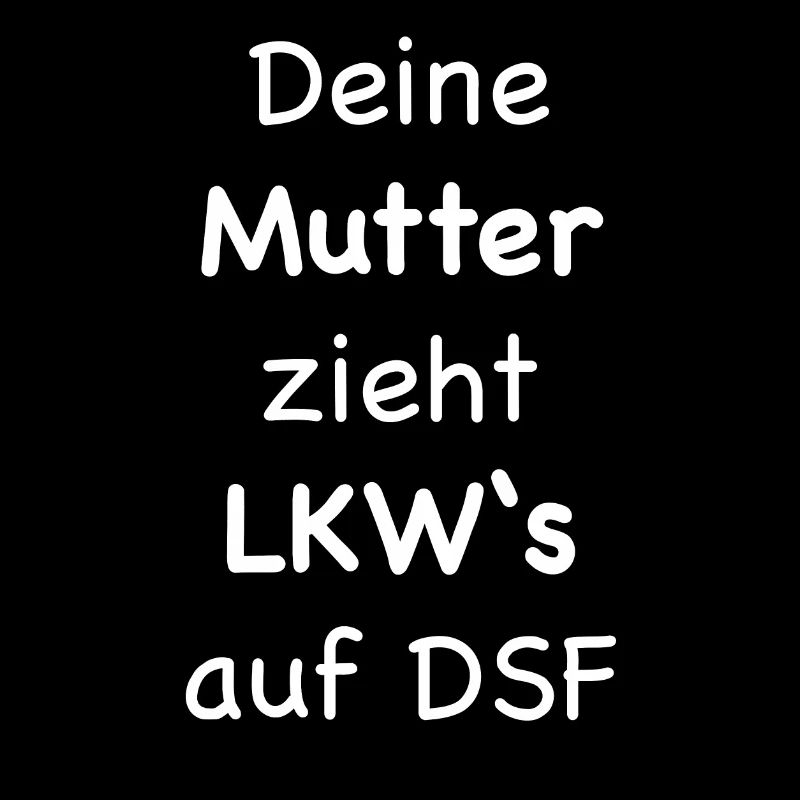 deine mutter zieht lkws auf dsf