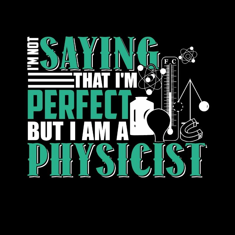 Physicist I Am A Physicist