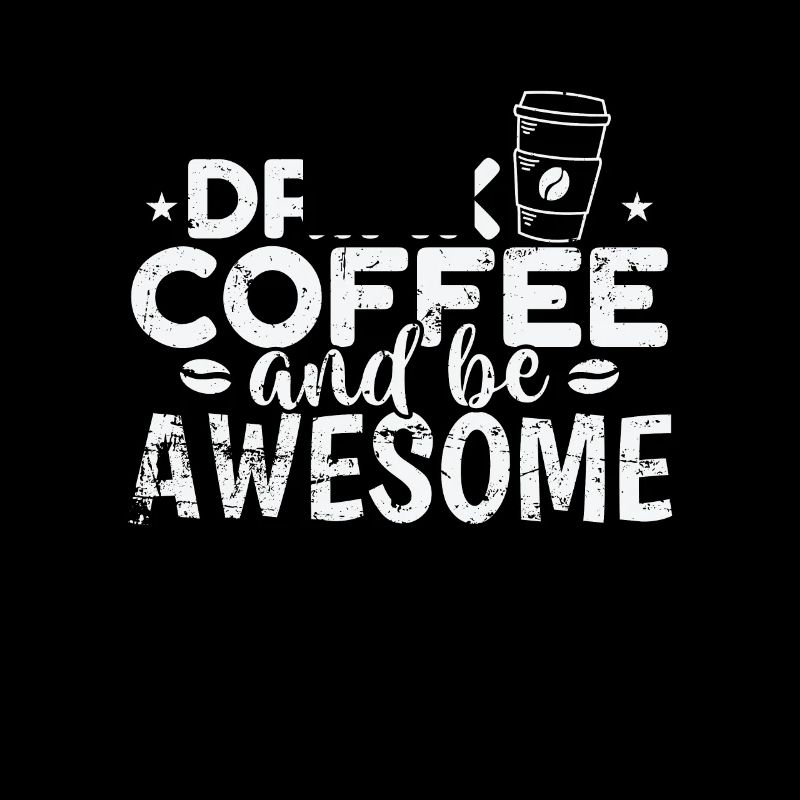 Drink Coffee and be awesome Breakfast Caffeine