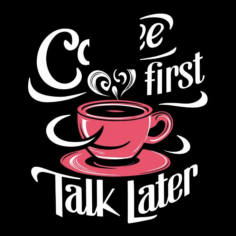 Coffee First Talk Later Coffee Junkie Office Saying