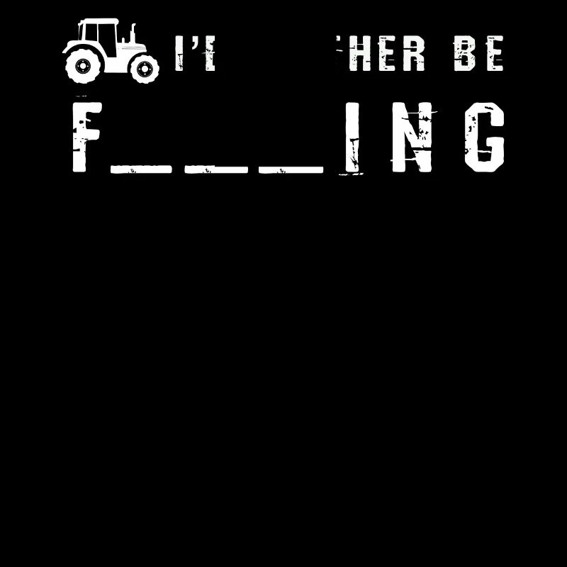 Tractor Farmer Id Rather Be Farming
