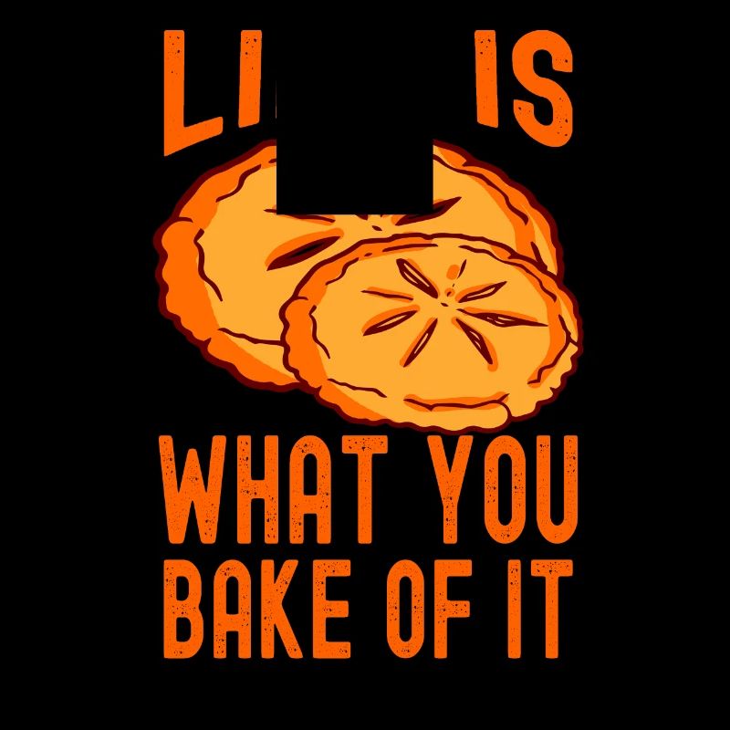 Das Leben ist das, was du daraus backst Backen