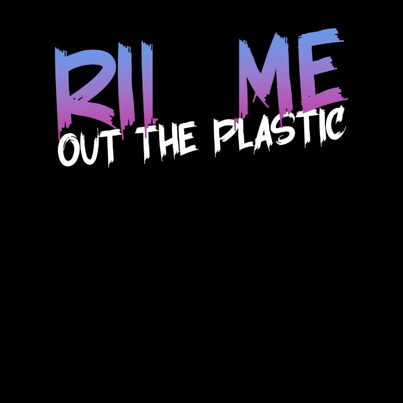 RIP ME OUT THE PLASTIC : Message expressif