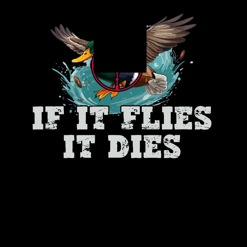 When it flies, it dies duck hunter stylish