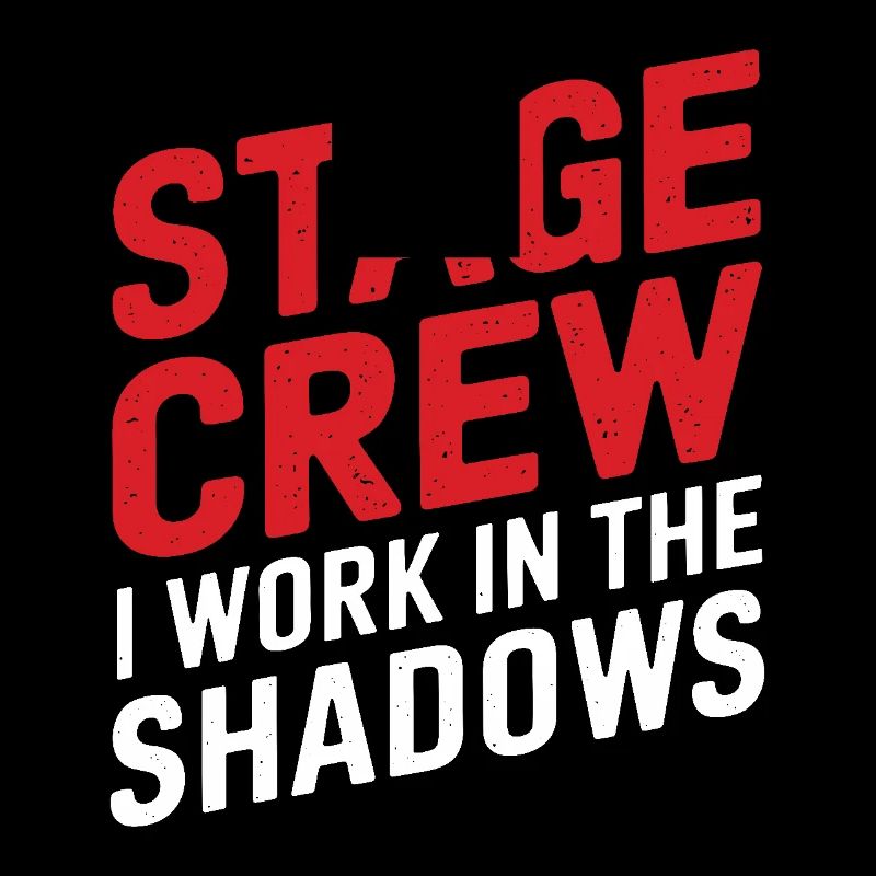 Stage Crew I work in the shadows Backstage Humor