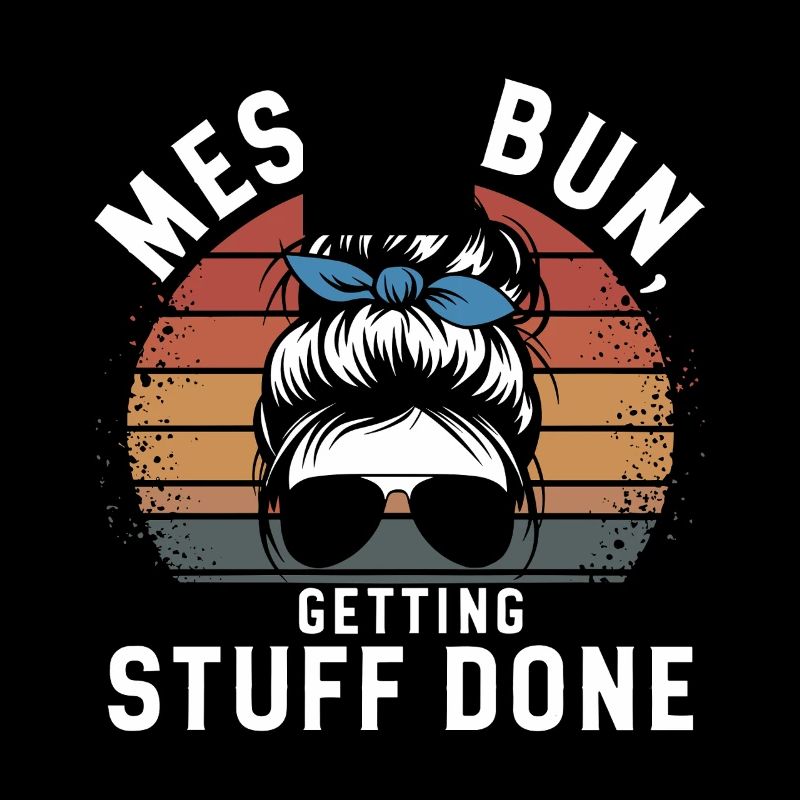 Messy Bun Getting Stuff Done Cleaning Humor