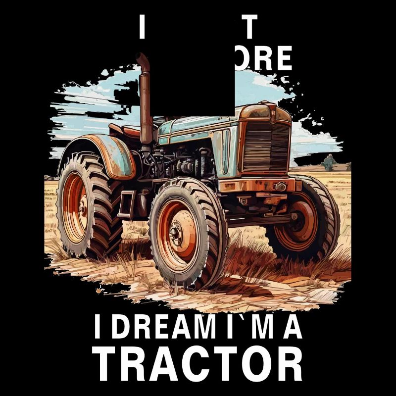 I Don't Snore I Dream I'm A Tractor