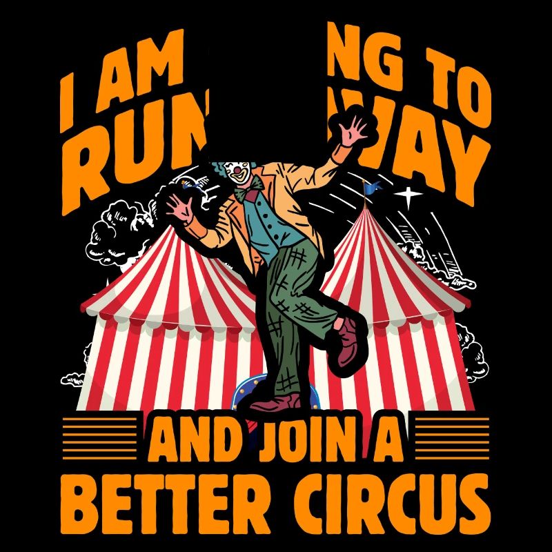 I am going to run away and join a better circus