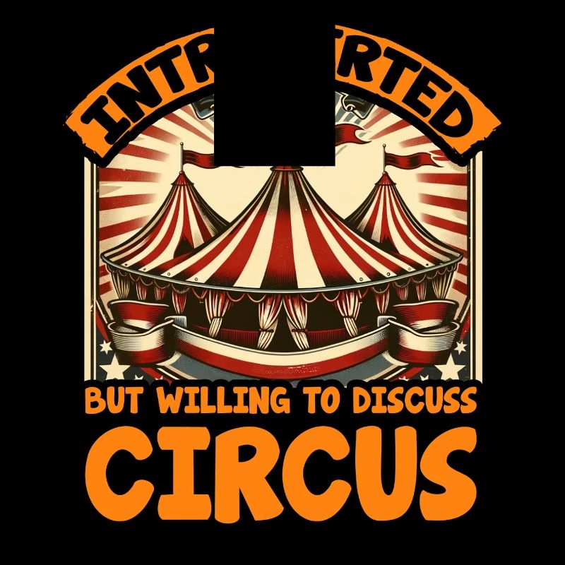 Introverted but willing to discuss Circus