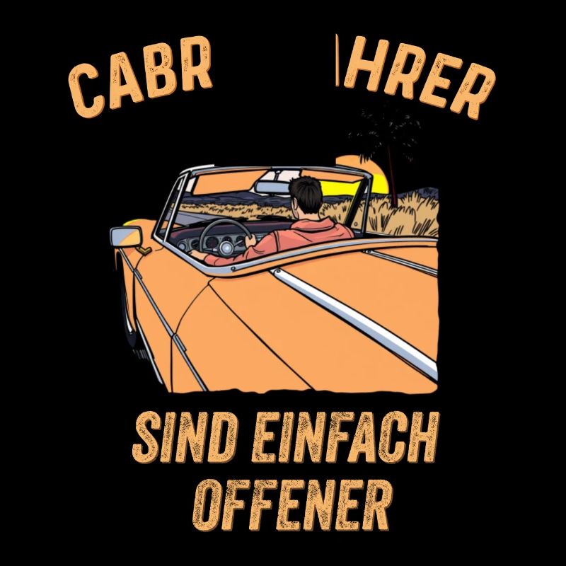 Cabriofahrer sind einfach offener Spruch Cabriolet