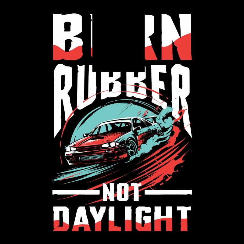 Burn Rubber Not Daylight Auto Fan Design