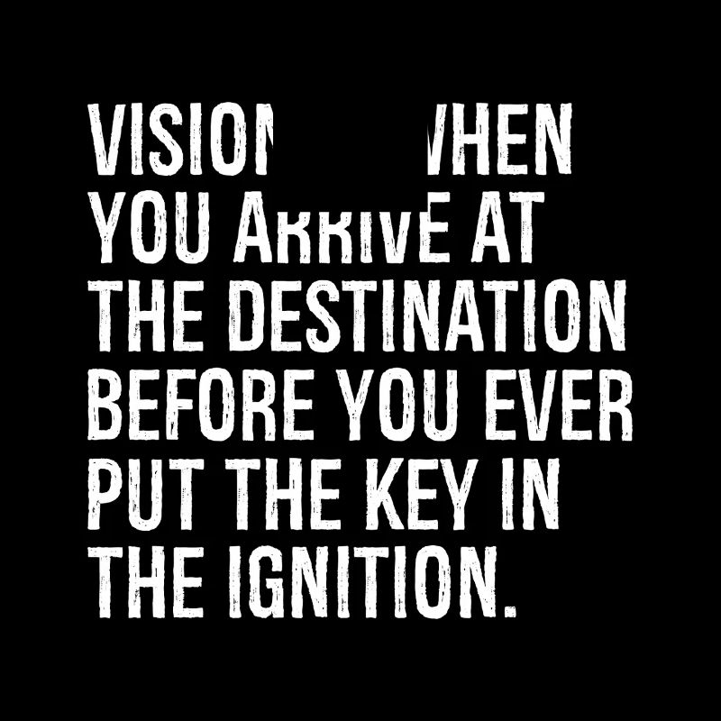 La vision, c’est quand vous arrivez à destination