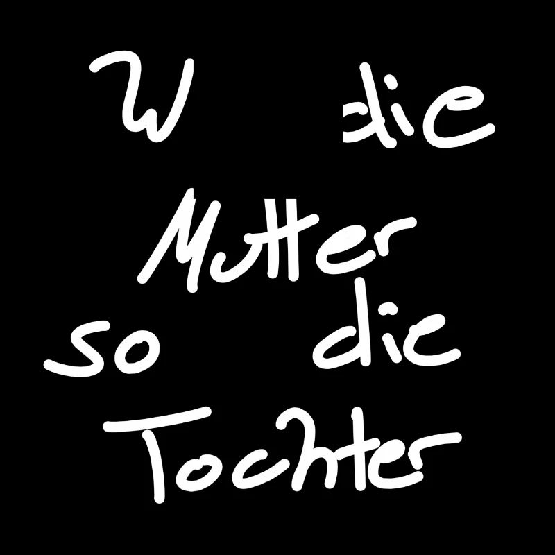 Wie die Mutter so die Tochter