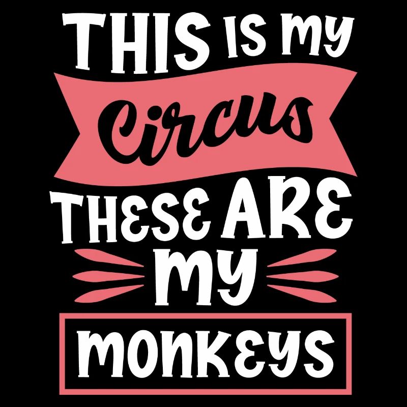 This Is My Circus My Monkeys Saying