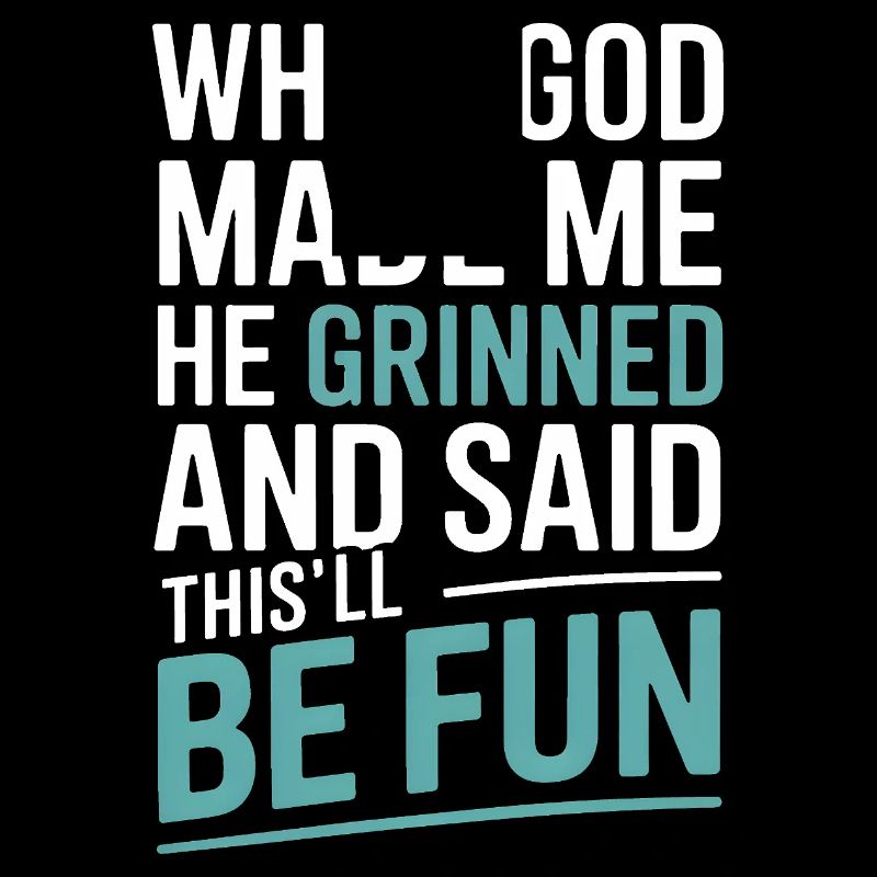 Als Gott mich gemacht hat, hat er gegrinst!