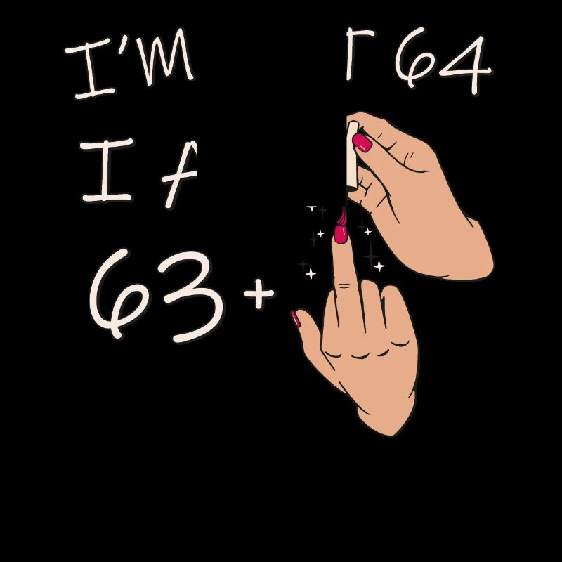Ich bin nicht 64, ich bin 63 plus 1 Mittelfinger, 64.