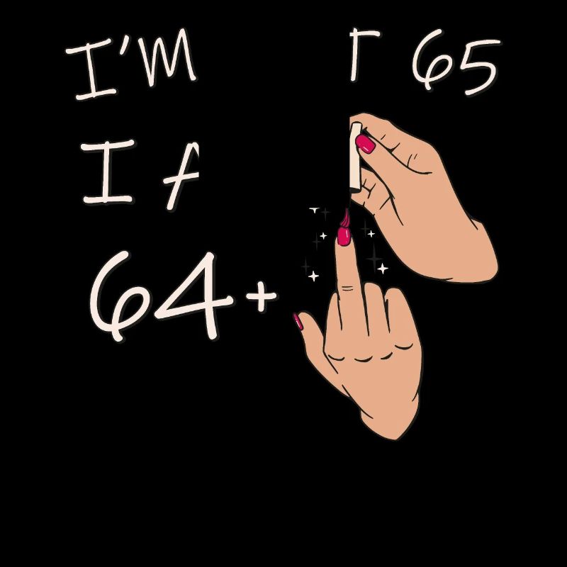Ich bin nicht 65, ich bin 64 plus 1 Mittelfinger, 65.