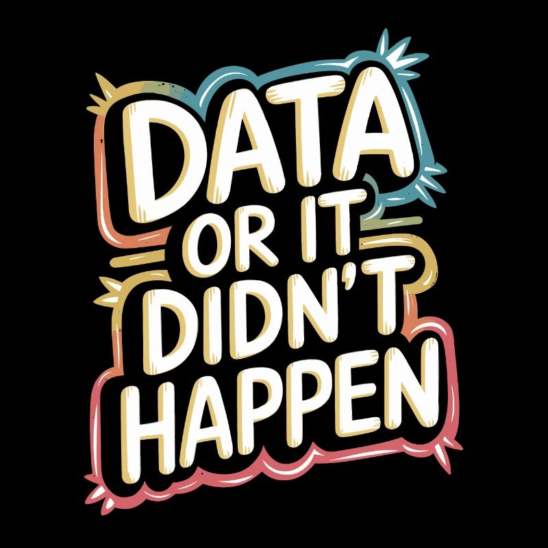 Data or it didn't happen Data Analyst Data