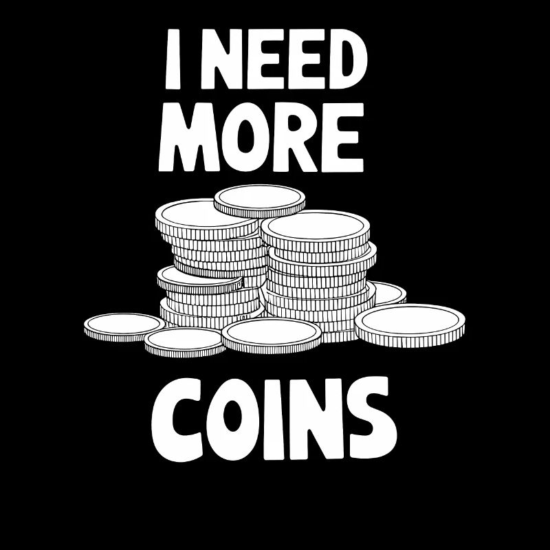 I need more coins Numismatics