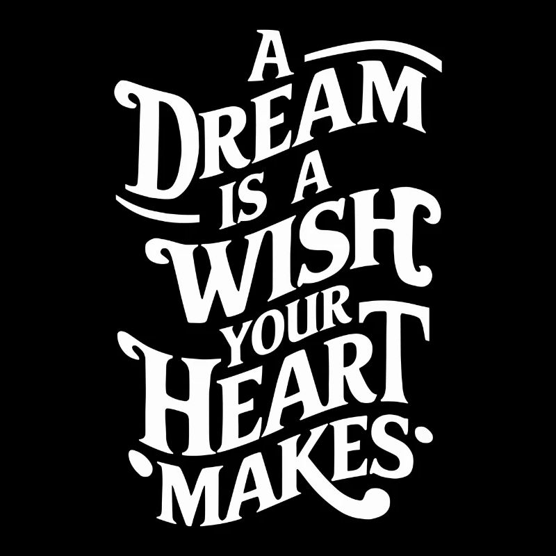 A dream is a wish that your heart makes