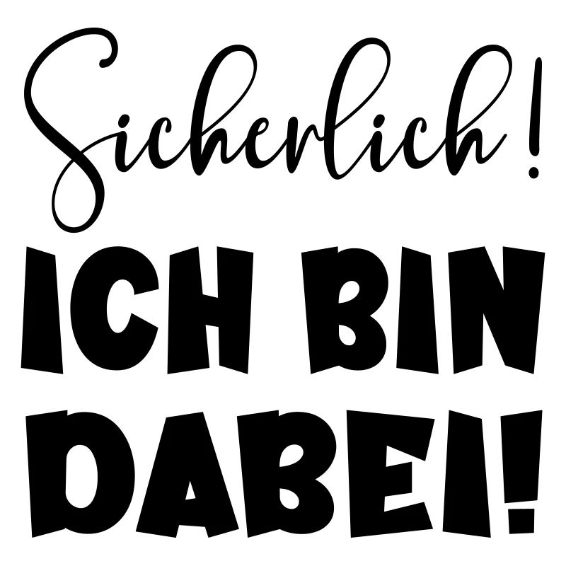 Sicherlich - Ich bin dabei LUSTIGES STATEMENT TEAM