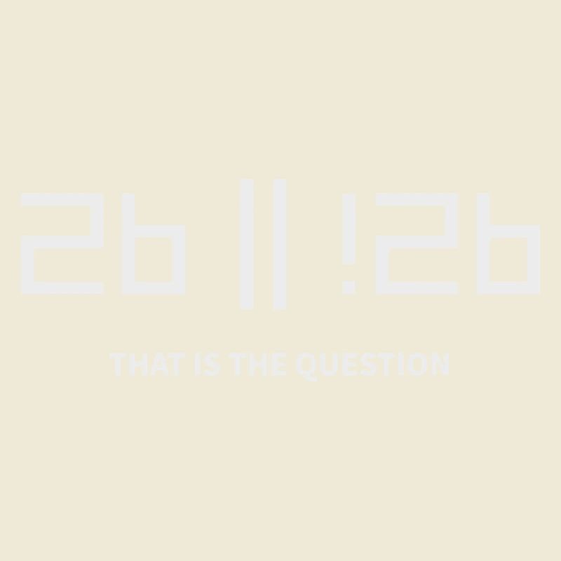 2b or !2b to be or not to be that is the question
