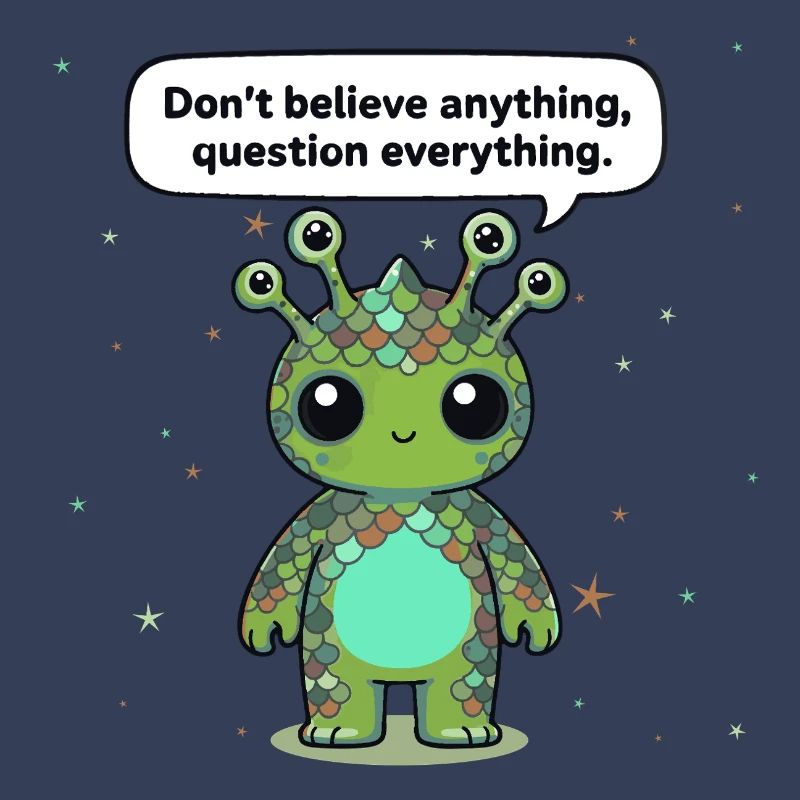 Curious Alien - Statement: Question everything