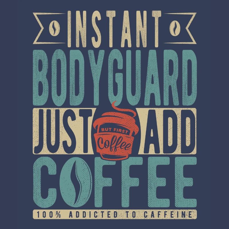 Garde du corps instantané Il suffit d’ajouter du café