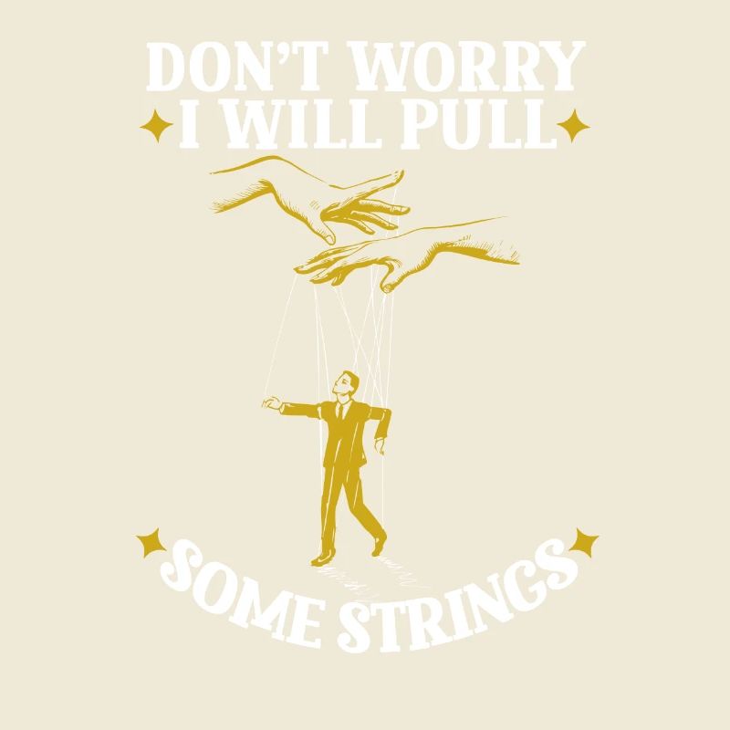Don’t Worry I Will Pull Some Strings