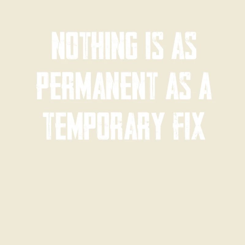 Nothing is as permanent as a temporary solution