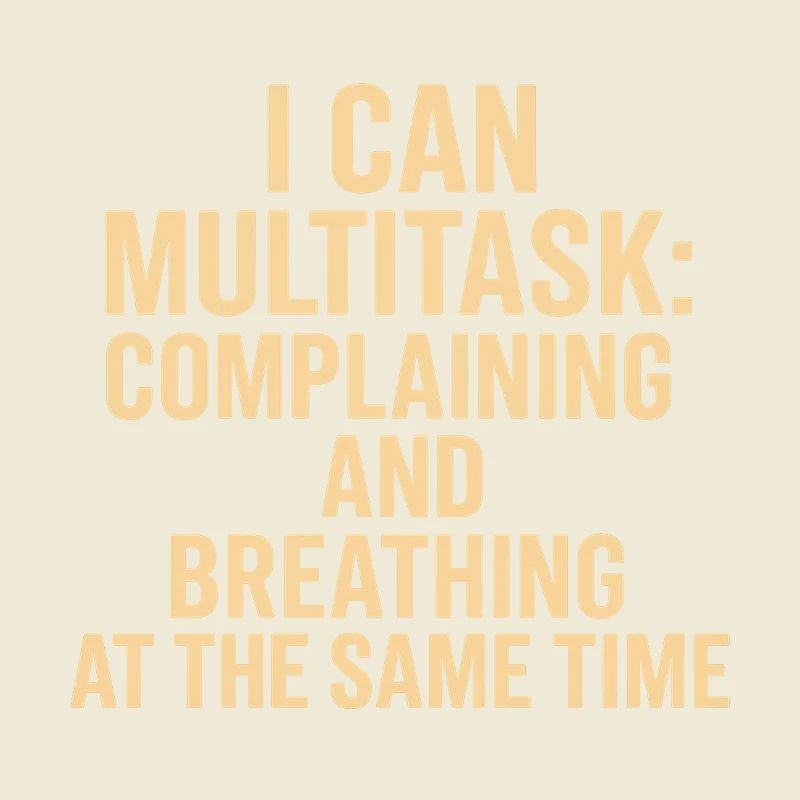 Multitasking: complaining and breathing at the same time