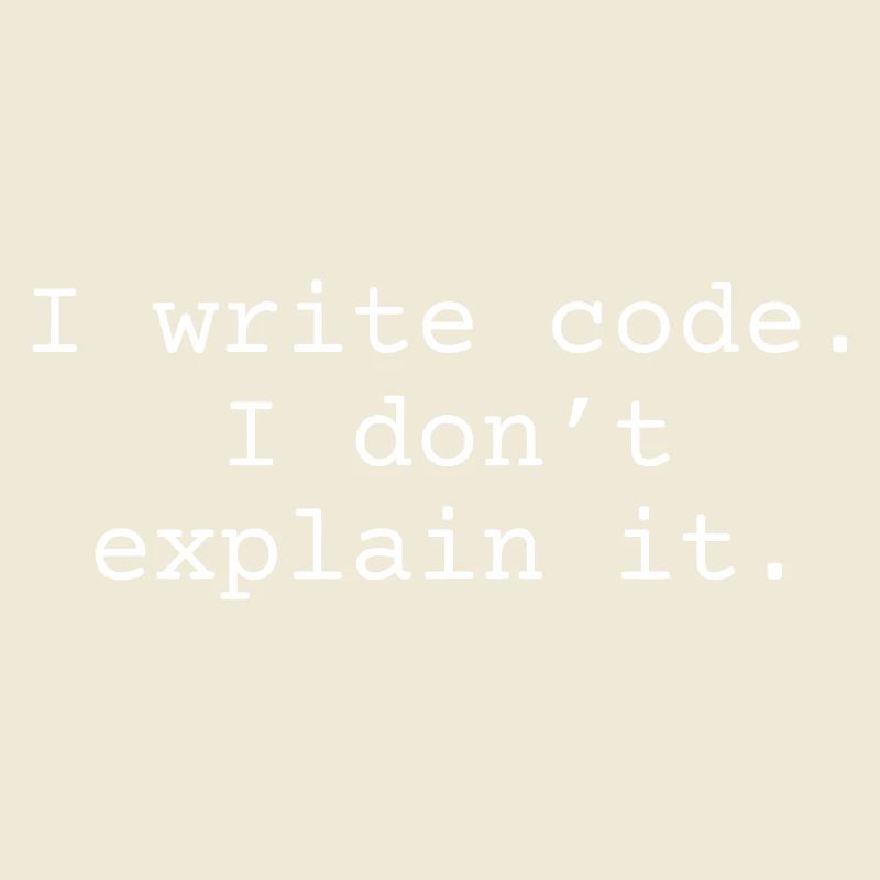 J’écris du code. Je ne l’explique pas.
