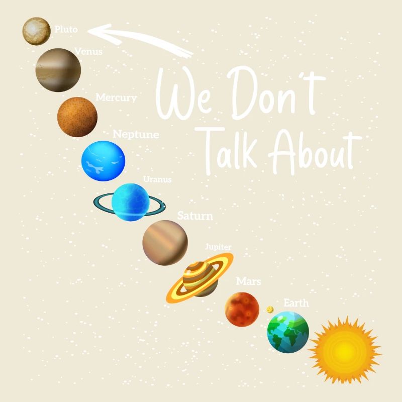 We Don't Talk About Pluto Funny Never Forget Solar