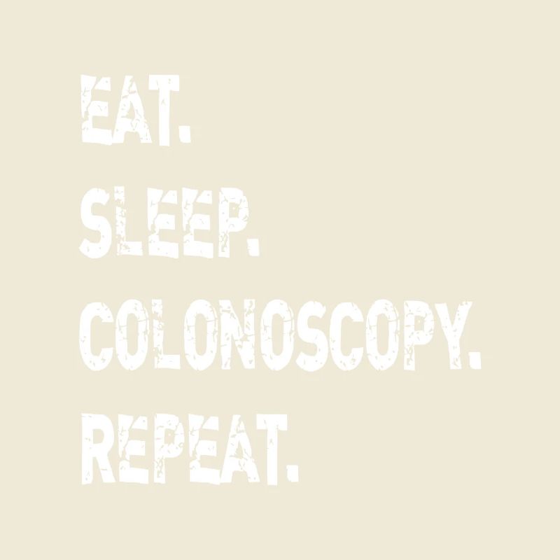 Eat Sleep Colonoscopy Repeat