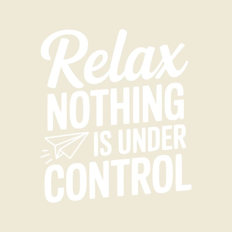 Relax Nothing is Under Control