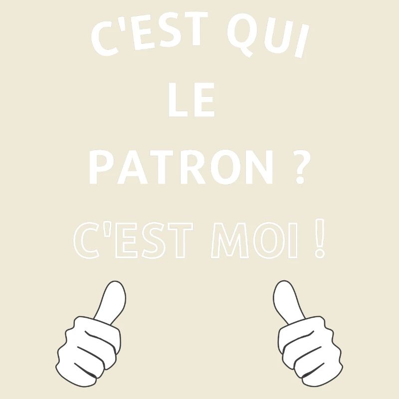 c'est qui le patron c'est moi