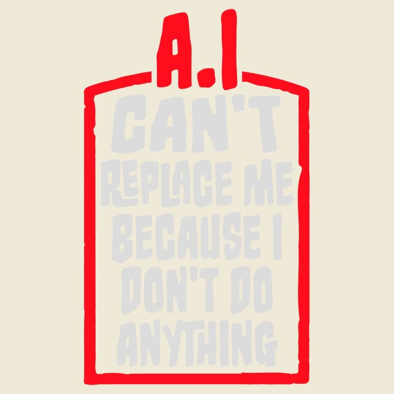 AI Can't Replace Me I Don't Do Anything Humor Witz