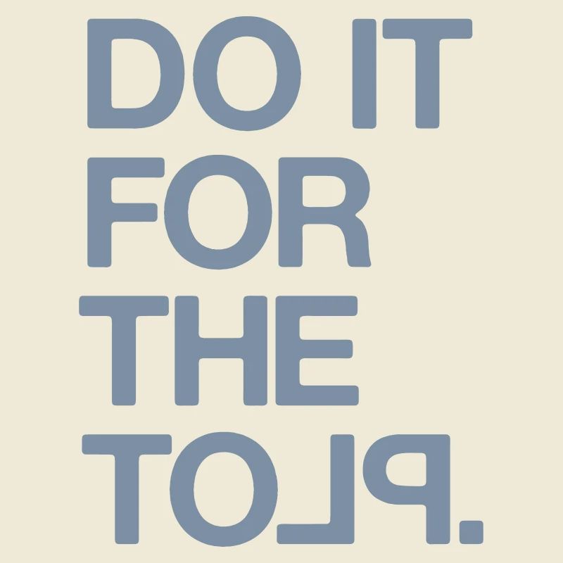 "Do it for the Plot" / Motivation