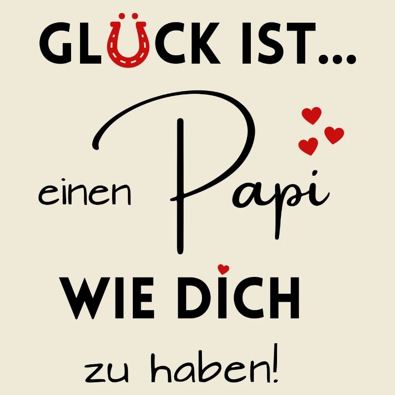Glück ist, einen Papi wie Dich zu haben