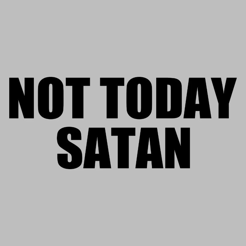 Not today satan