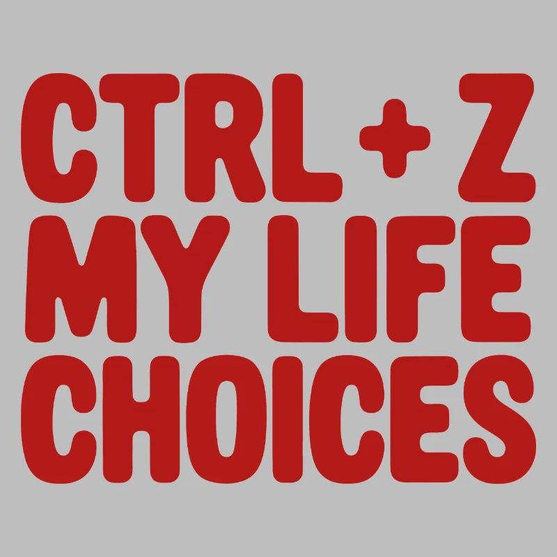 Ctrl+Z My Life Choices - Funny Programmer / Coder