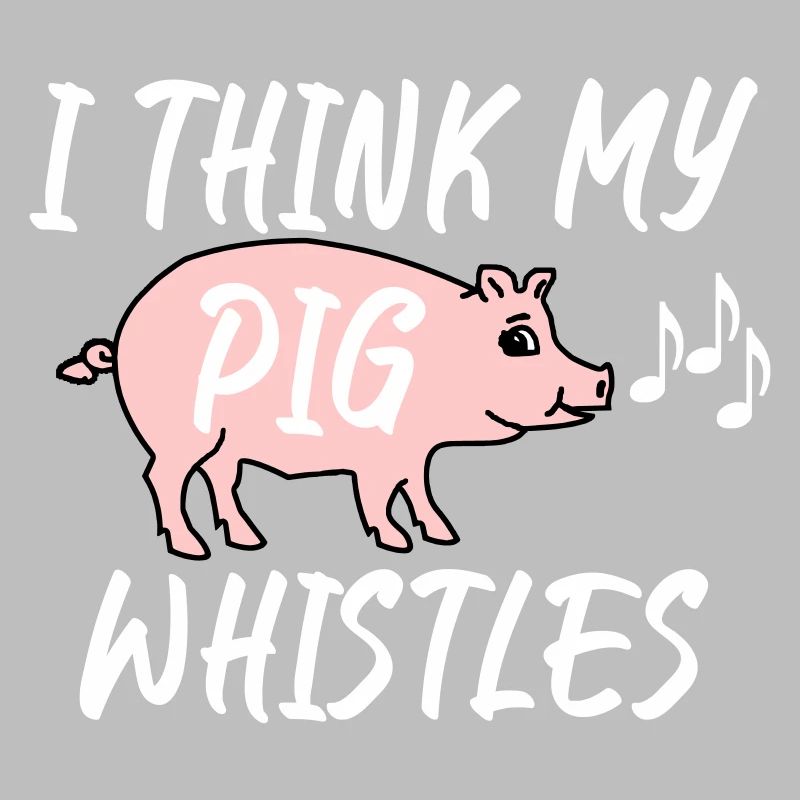 I think my pig whistles