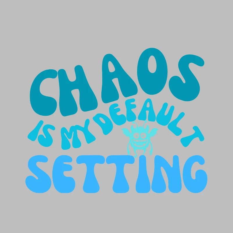 chaos is my default setting