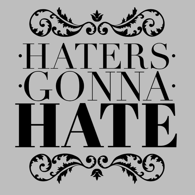 Haters Gonna Hate - Sarcastic Ornate Black