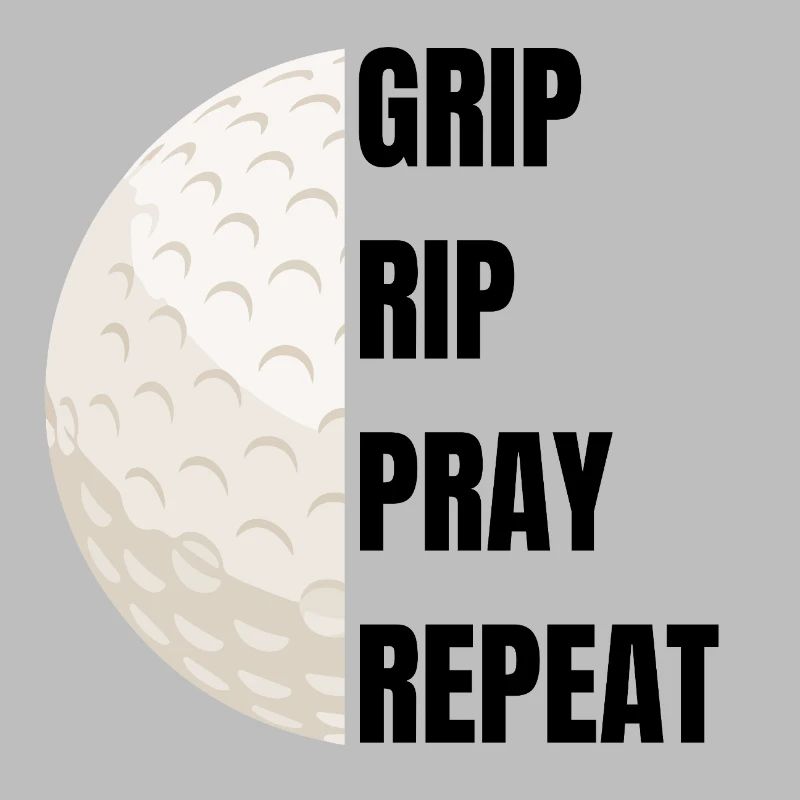 Grip Rip Pray Repeat – Golfslogan