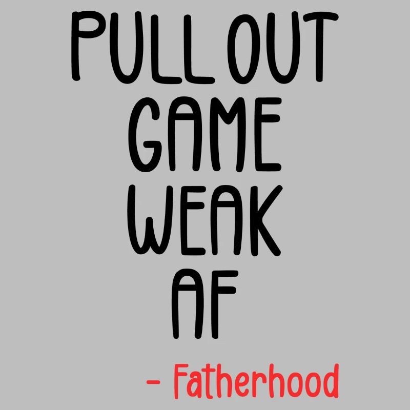 Pull out game weak af
