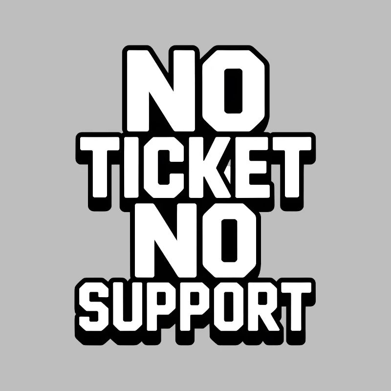 NO TICKET NO SUPPORT WHITE Computer Admin