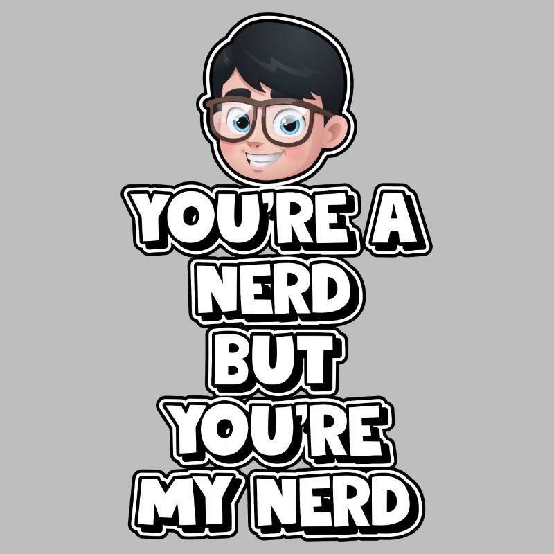 Tu es un nerd mais tu es mon nerd