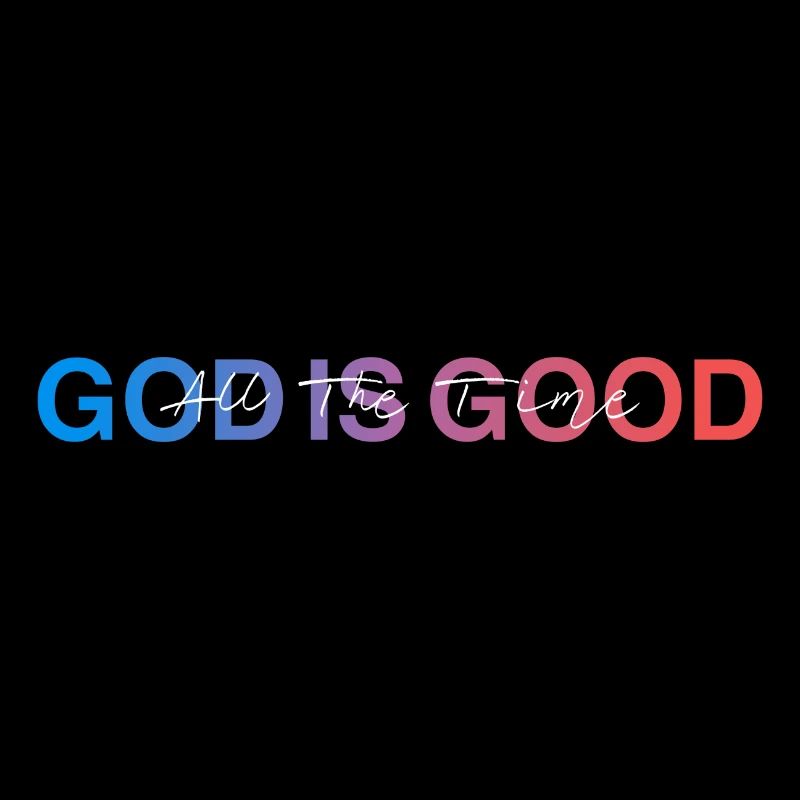 God Is Good All TheTime